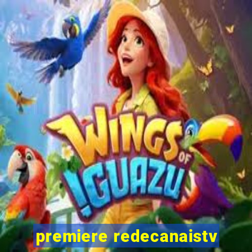 premiere redecanaistv